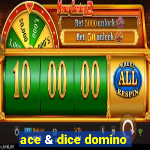 ace & dice domino